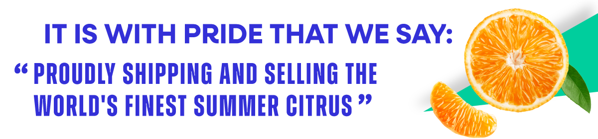 images of citrus and leaves and text that says "It is with pride that we say: "Proudly shipping and selling the world's finest summer citrus"